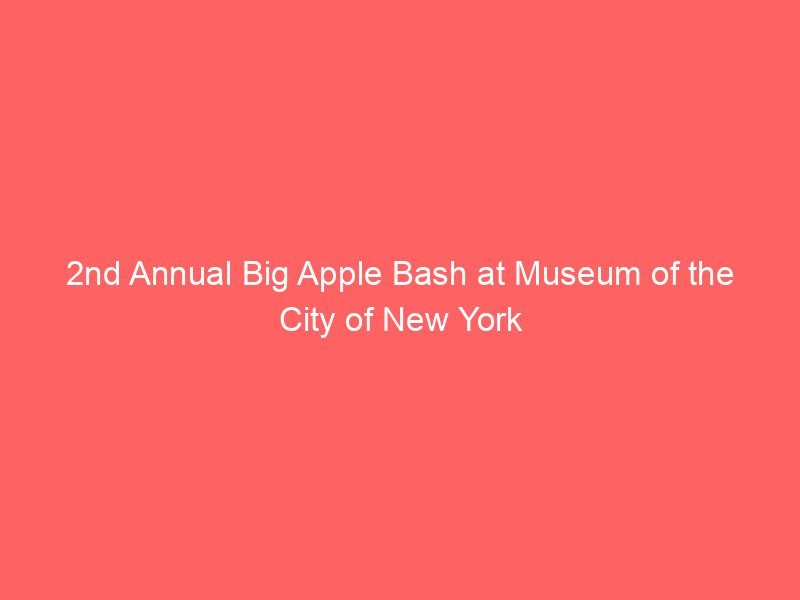 2nd Annual Big Apple Bash at Museum of the City of New York