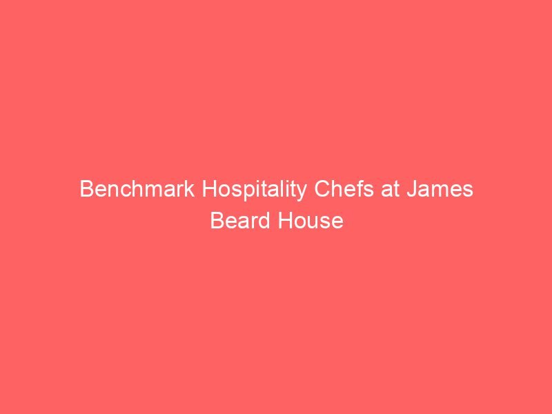 Benchmark Hospitality Chefs at James Beard House