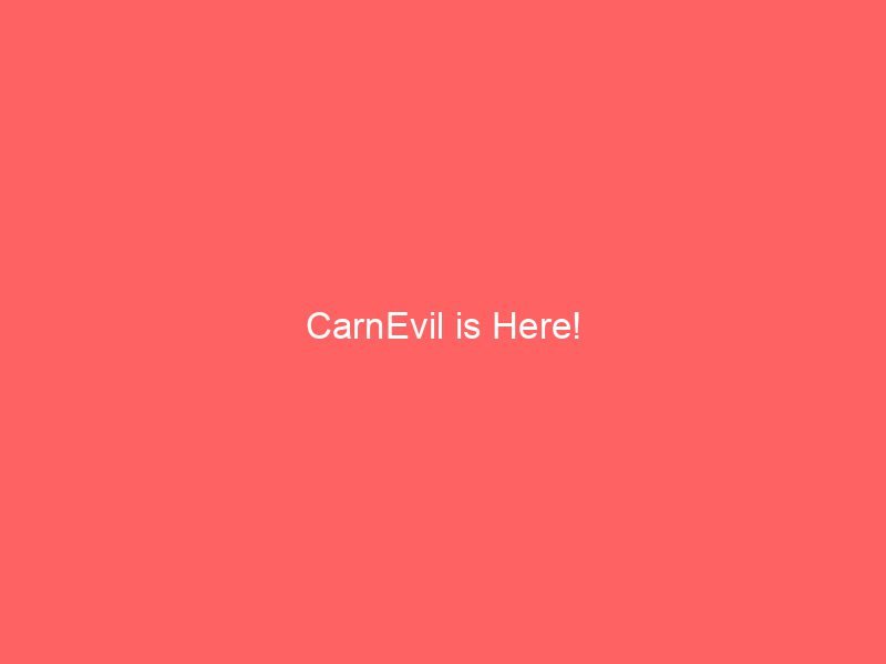 CarnEvil is Here!