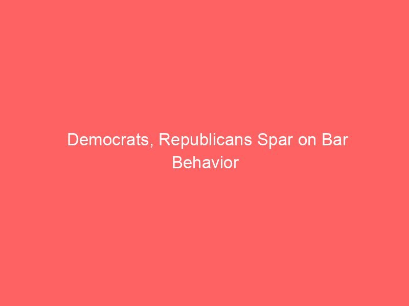 Democrats, Republicans Spar on Bar Behavior