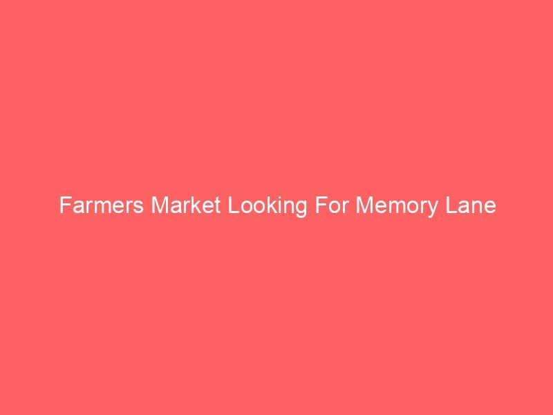 Farmers Market Looking For Memory Lane