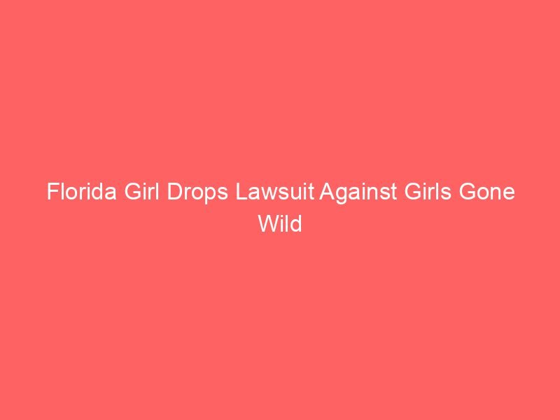 Florida Girl Drops Lawsuit Against Girls Gone Wild