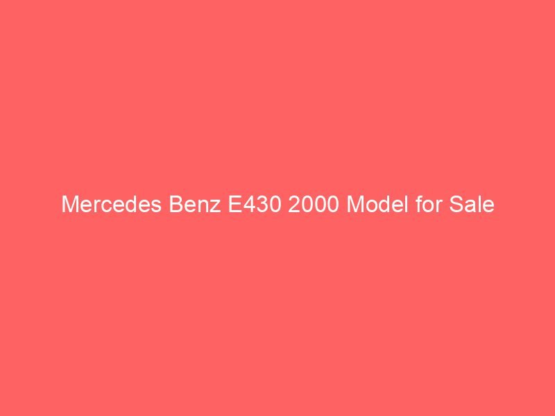 Mercedes Benz E430 2000 Model for Sale