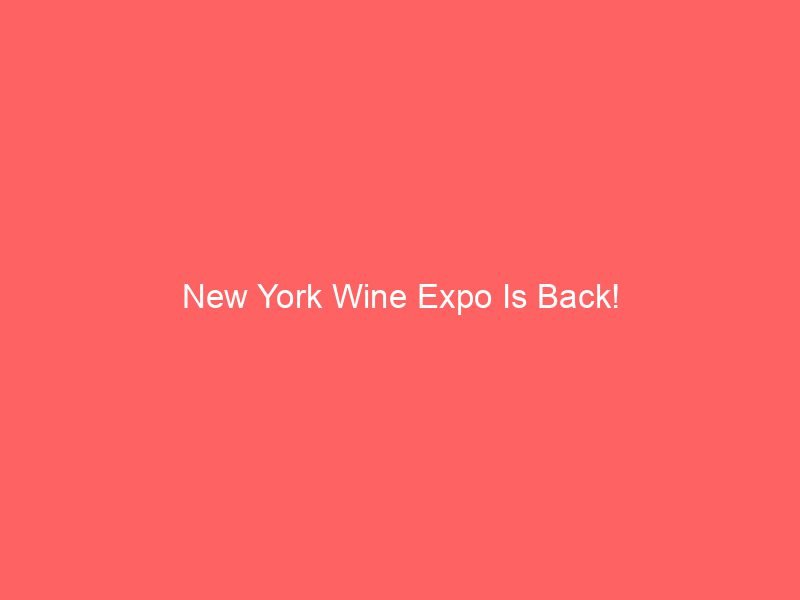 New York Wine Expo Is Back!