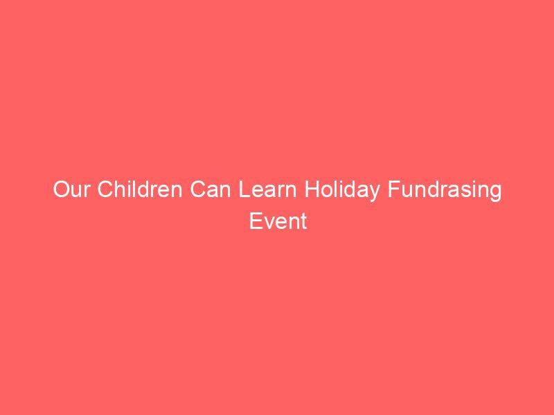 Our Children Can Learn Holiday Fundrasing Event