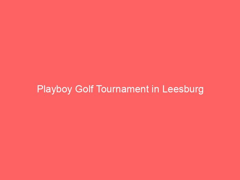 Playboy Golf Tournament in Leesburg