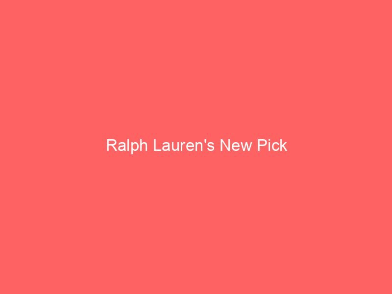 Ralph Lauren's New Pick