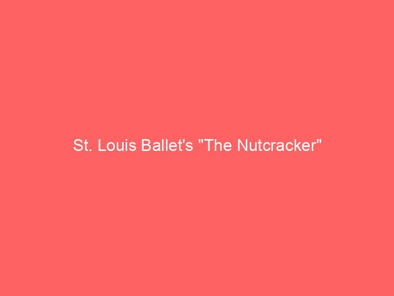 St. Louis Ballet's "The Nutcracker"