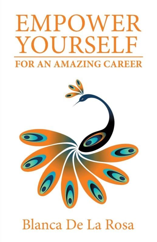Empower Yourself for an Amazing Career by Blanca De La Rosa